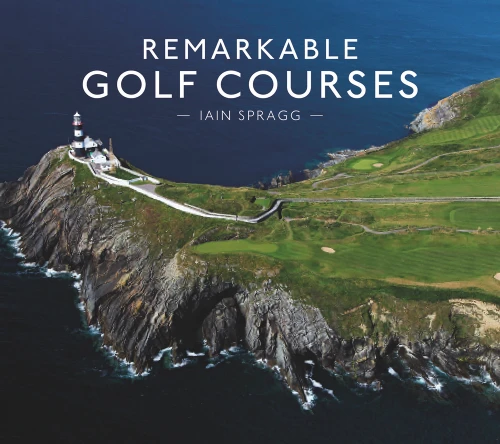 Iain T. Spragg / Remarkable Golf Courses : An Illustrated Guide to the World’s most stunning Golf Courses (Coffee Table Book)
