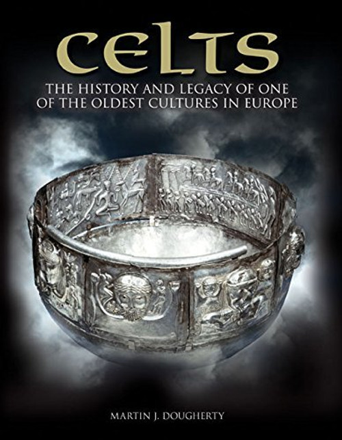 Martin J. Dougherty / Celts: The History and Legacy of One of the Oldest Cultures in Europe (Coffee Table Book)