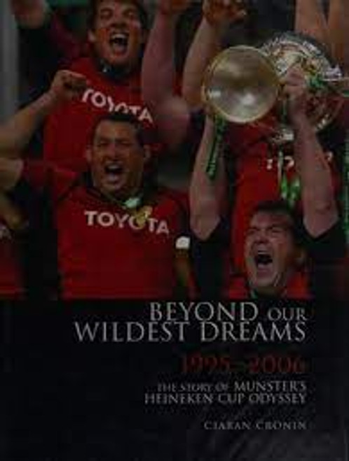 Ciarán Cronin / Beyond Our Wildest Dreams 1995-2006: The Story of Munster's Heineken Cup Odyssey (Coffee Table Book)