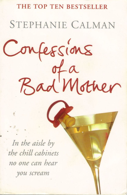 Stephanie Calman / Confessions Of A Bad Mother