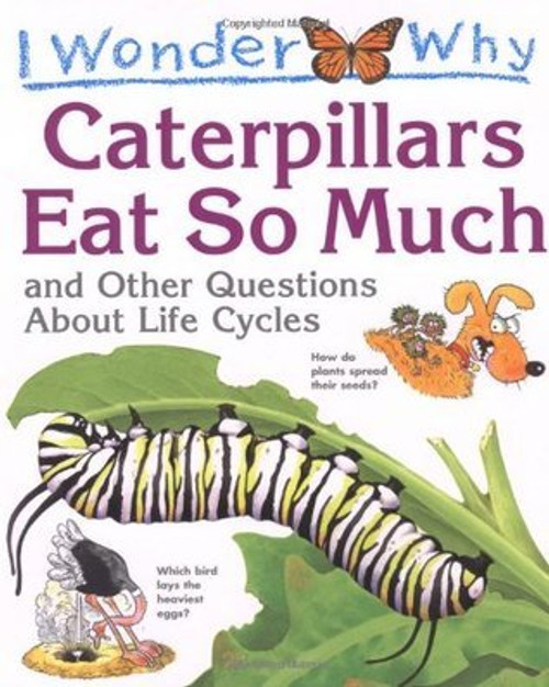 Belinda Weber / I Wonder Why Caterpillars Eat So Much and Other Questions About Life Cycles (Children's Picture Book)