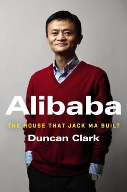 Duncan Clark / Alibaba: The House That Jack Ma Built (Hardback)