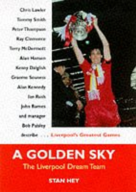 Stan Hey / A Golden Sky: The Liverpool Dream Team (Hardback)