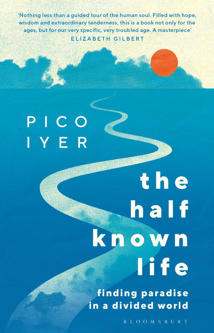 Pico Iyer / The Half Known Life: In Search of Paradise (Hardback)