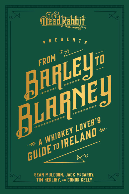 Sean Muldoon, Jack McGarry / From Barley to Blarney: A Whiskey Lover's Guide to Ireland (Hardback)