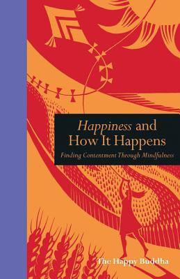 Happiness and How It Happens: Finding Contentment Through Mindfulness (Hardback)