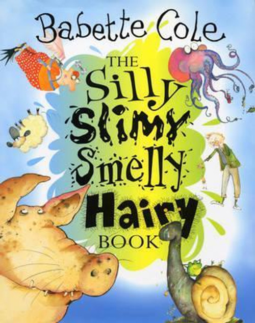 Babette Cole / The Silly Slimy Smelly Hairy Book (Children's Coffee Table book)