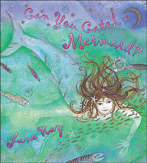 Jane E. Ray / Can You Catch a Mermaid? (Children's Picture Book)