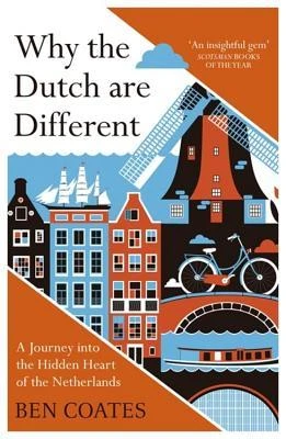 Ben Coates / Why The Dutch Are Different: A Journey into the Hidden Heart of the Netherlands