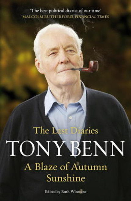Tony Benn / A Blaze of Autumn Sunshine: The Last Diaries (Hardback)
