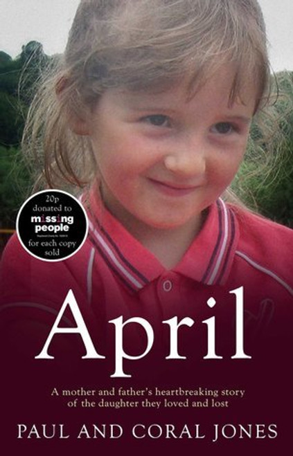 Paul Jones, Coral Jones / April: A Mother and Father's Heart-Breaking Story of the Daughter They Loved and Lost (Hardback)