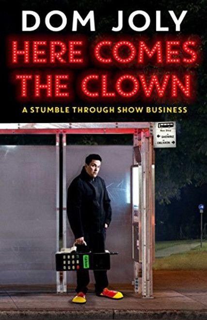 Dom Joly / Here Comes the Clown: Adventures in Showbusiness (Hardback)