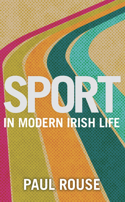 Paul Rouse / Sport in Modern Irish Life (Large Paperback)