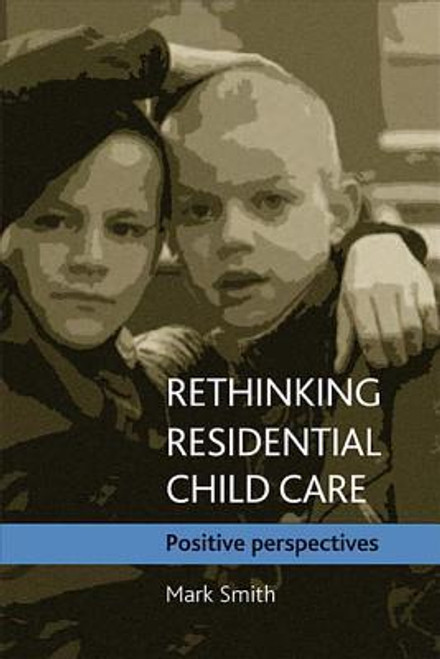 Mark Smith / Rethinking residential child care: Positive perspectives (Large Paperback)