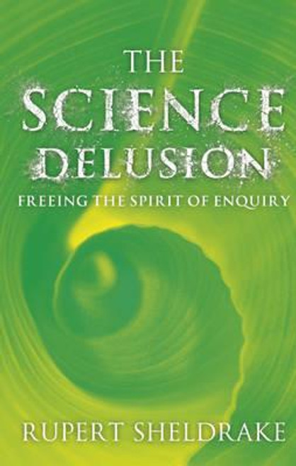 Rupert Sheldrake / The Science Delusion: Freeing the Spirit of Enquiry (Large Paperback)