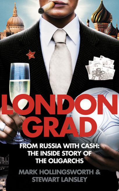 Mark Hollingsworth, Stewart Lansley / Londongrad: From Russia with Cash: The Inside Story of the Oligarchs (Large Paperback)
