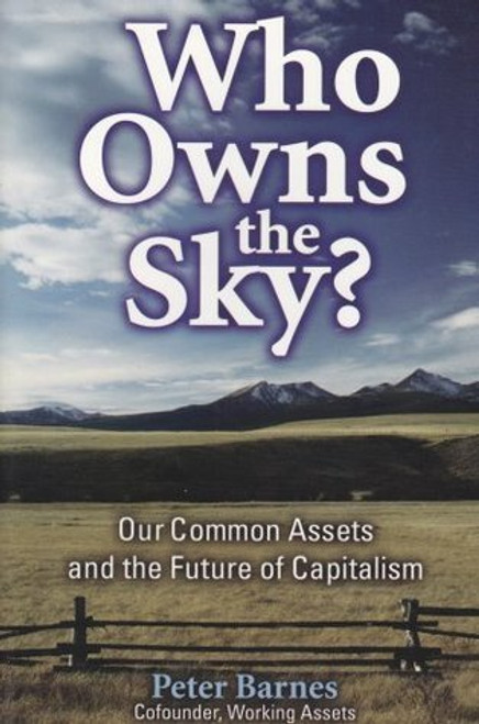 Peter Barnes / Who Owns the Sky?: Our Common Assets And The Future Of Capitalism (Large Paperback)
