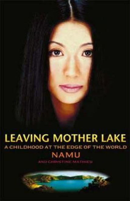 Namu Mathieu, Christine Mathieu / Leaving Mother Lake: A Childhood at the Edge of the World (Large Paperback)