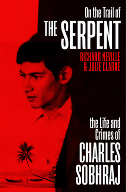 Richard Neville  & Julie Clarke / The Life and Crimes of Charles Sobhraj