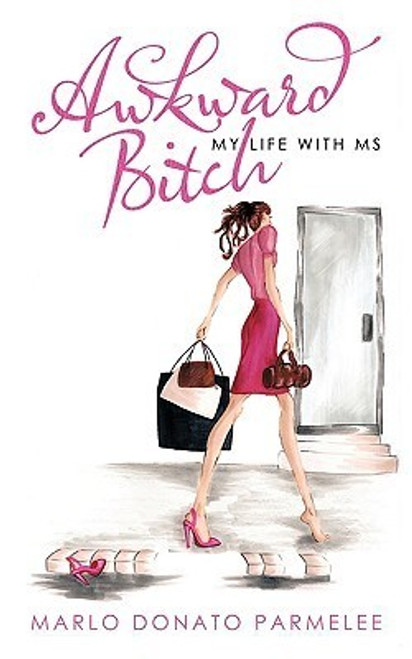 Marlo Donato Parmelee / Awkward Bitch: My Life with MS