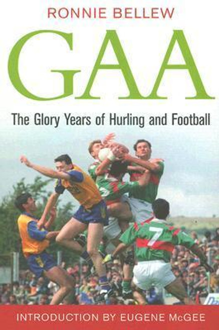 Ronnie Bellew / GAA: The Glory Years of Hurling and Football