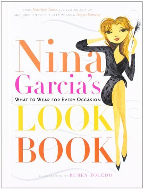 Nina García / Nina Garcia's Look Book: What to Wear for Every Occasion (Hardback)