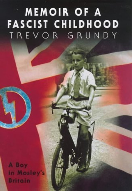 Trevor Grundy / Memoir Of A Fascist Childhood - A Boy in Mosley's Britain (Hardback)