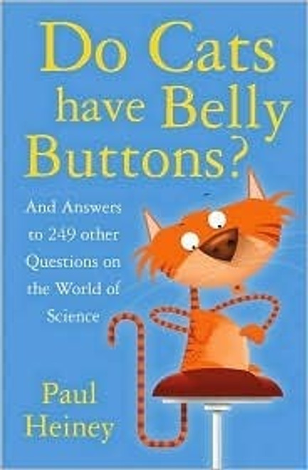 Paul Heiney / Do Cats Have Belly Buttons?: And Answers to 249 Other Questions on the World of Science (Hardback)