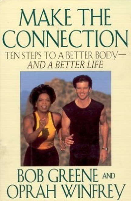 Bob Greene, Oprah Winfrey / Make the Connection: Ten Steps to a Better Body - and a Better Life (Hardback)