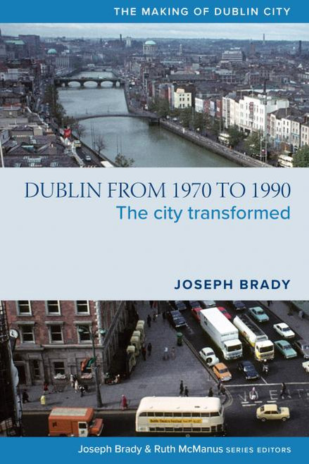 Joseph Brady - Dublin From 1970 to 1990 : The City Transformed - PB - BRAND NEW