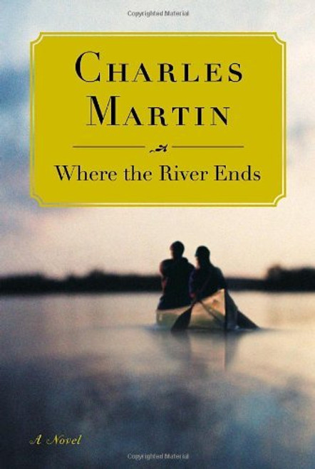 Charles Martin / Where the River Ends (Hardback)