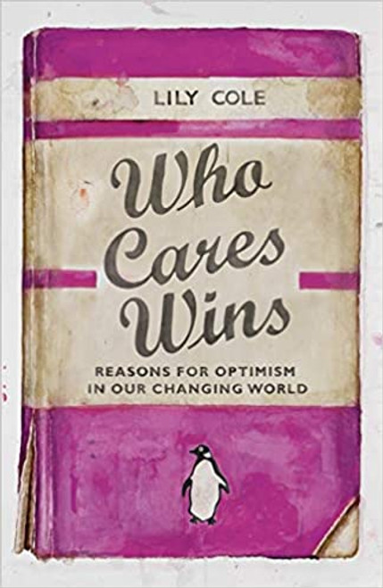 Lily Cole / Who Cares Wins: Reasons For Optimism in Our Changing World (Hardback)