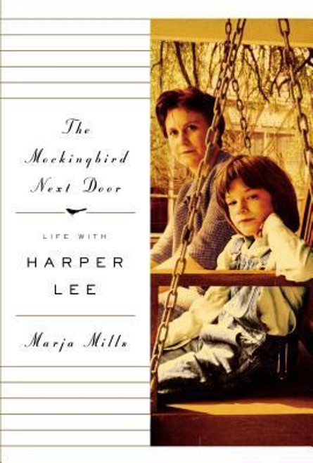 Marja Mills / The Mockingbird Next Door: Life with Harper Lee (Hardback)