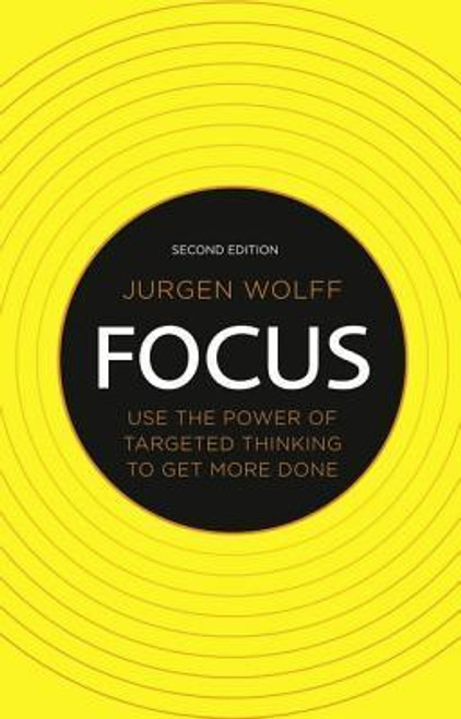 Jürgen Wolff / Focus: Use the Power of Targeted Thinking to Get More Done (Large Paperback)