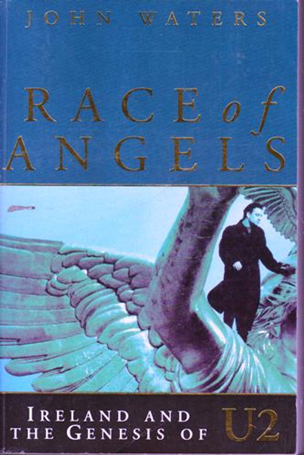 John Waters / Race of Angels: Ireland and the Genesis of U2 (Large Paperback)