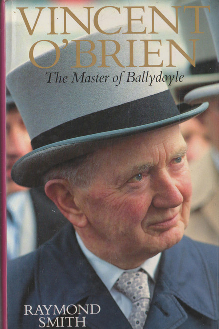 Raymond Smith / Vincent O'Brien: The Master of Ballydoyle (Hardback)