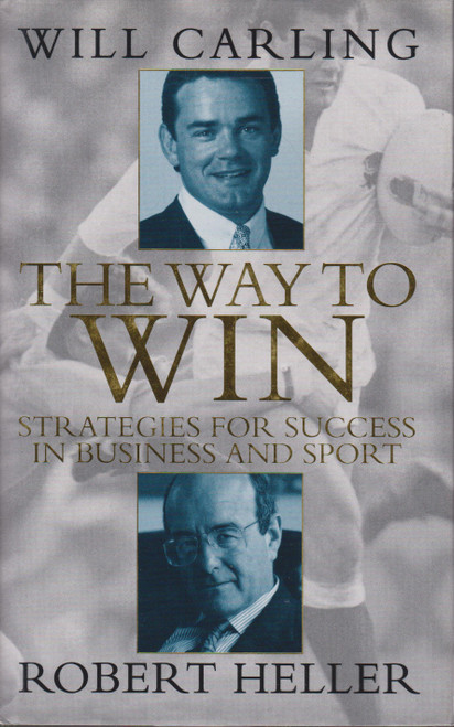 Will Carling & Robert Heller / The Way to Win: Strategies for Success in Business and Sport (Hardback)