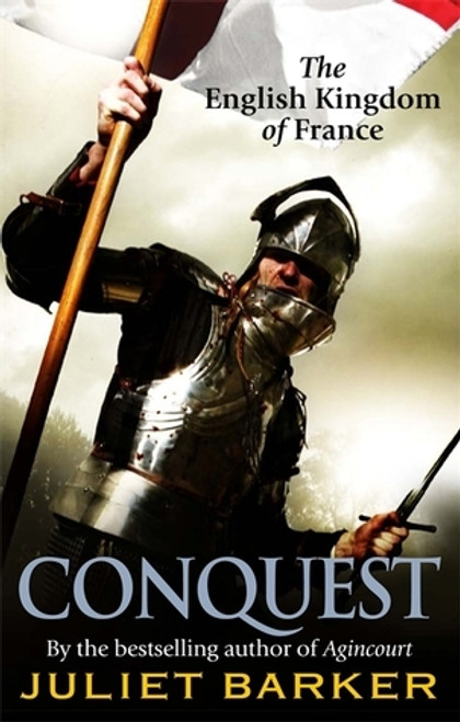 Juliet Barker / Conquest: The English Kingdom of France