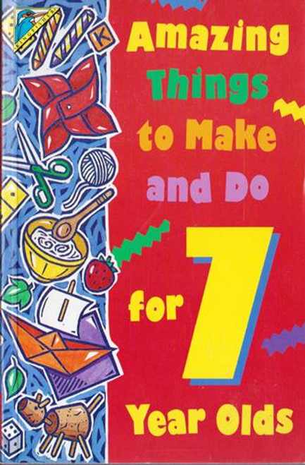 Amazing Things to Make and Do for 7 Year Olds