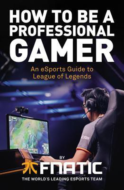 Fnatic / How to Be a Professional Gamer: An eSports Guide to League of Legends (Large Paperback)