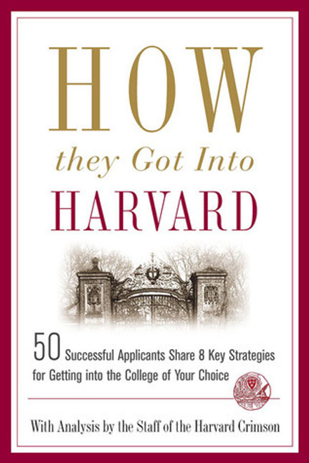 Harvard Crimson / How They Got into Harvard: 50 Successful Applicants Share 8 Key Strategies for Getting into the College of Your Choice (Large Paperback)