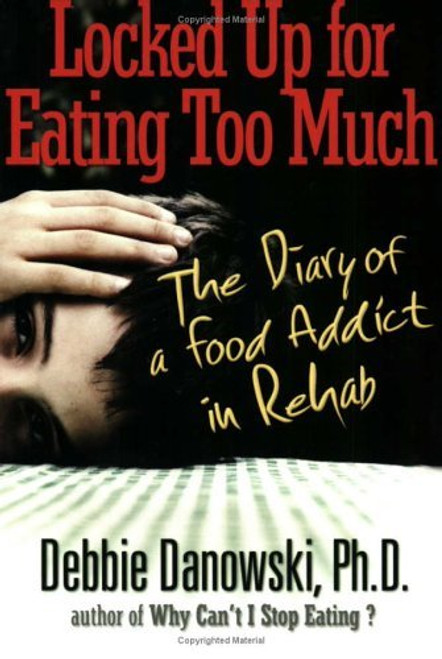 Debbie Danowski / Locked Up for Eating Too Much: The Diary of a Food Addict in Rehab (Large Paperback)