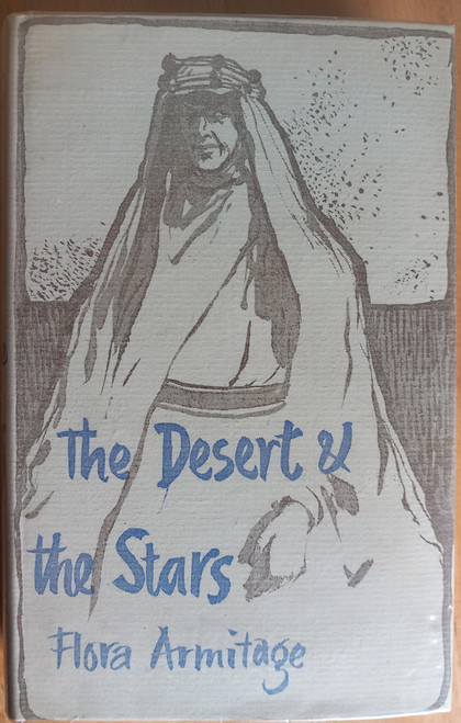 Flora Armitage - The Desert and the Stars : A Portrait of T.E Lawrence- HB 1956 -