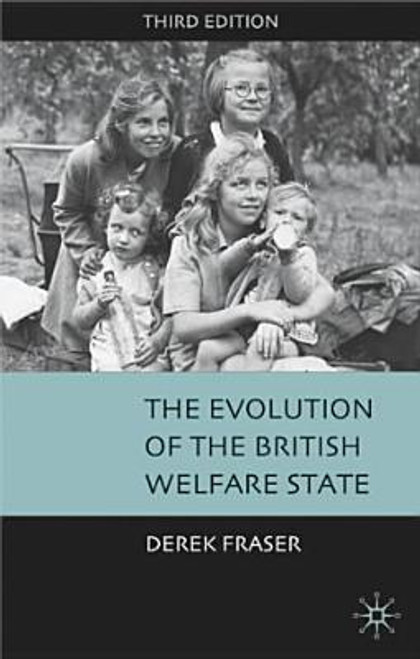 Derek Fraser / The Evolution Of The British Welfare State: A History Of Social Policy Since The Industrial Revolution (Large Paperback)