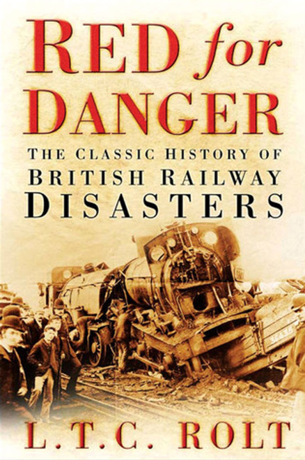 L.T.C. Rolt / Red for Danger: The Classic History of British Railway Disasters (Large Paperback)