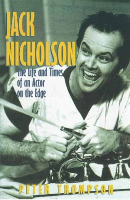 Peter Thompson / Jack Nicholson : The Life and Times of an Actor on the Edge (Large Paperback)