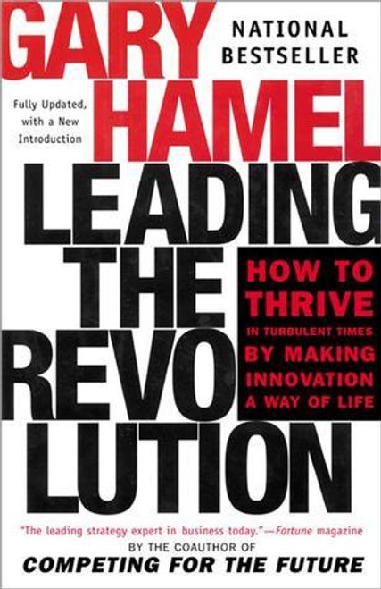 Gary Hamel / Leading the Revolution: How to Thrive in Turbulent Times by Making Innovation a Way of Life (Large Paperback)