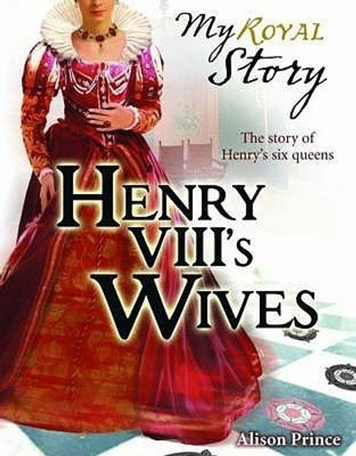 Alison Prince / Henry VIII's Wives : The Story of Henry's Six Queens (Large Paperback)