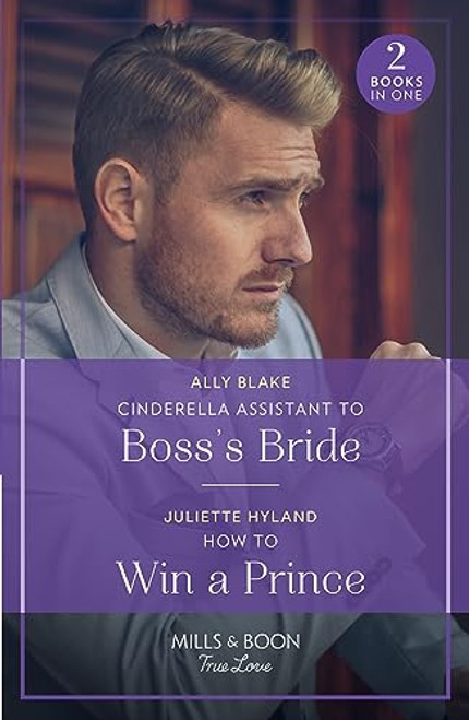 Mills & Boon / True Love / 2 in 1 / Cinderella Assistant To Boss's Bride / How To Win A Prince