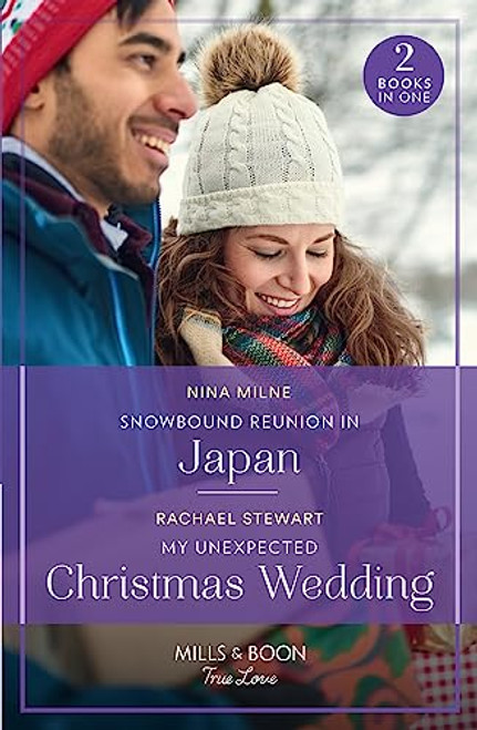 Mills & Boon / True Love / 2 in 1 / Snowbound Reunion In Japan / My Unexpected Christmas Wedding